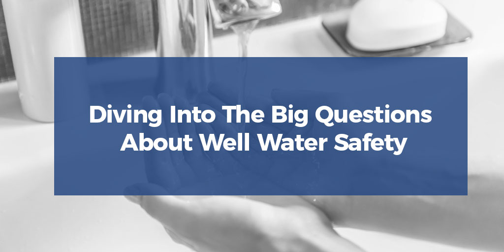 Diving Into The Big Questions About Well Water Safety