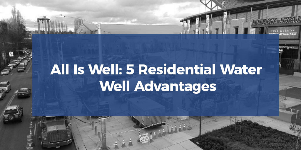 All Is Well: 5 Residential Water Well Advantages