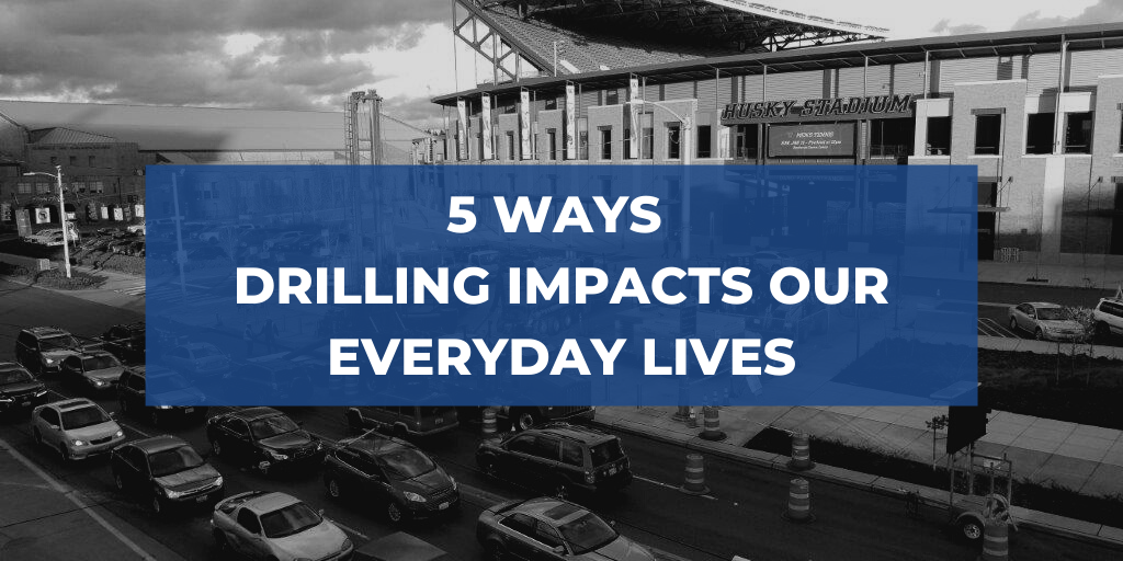 5 Ways Drilling Impacts our Everyday Lives