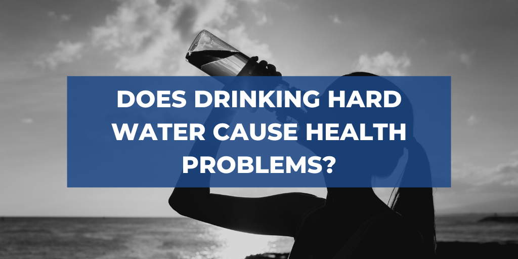 Does Drinking Hard Water Cause Health Problems?