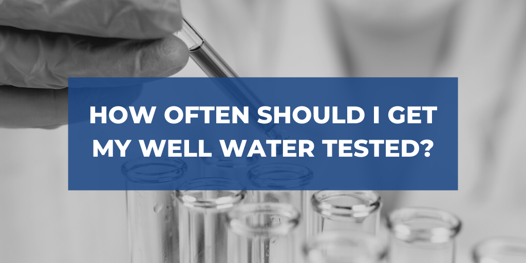 How Often Should I Get My Well Water Tested?
