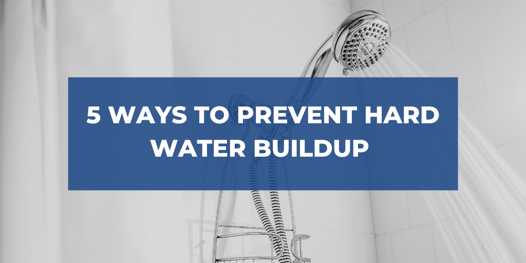 5 Ways to Prevent Hard Water Buildup