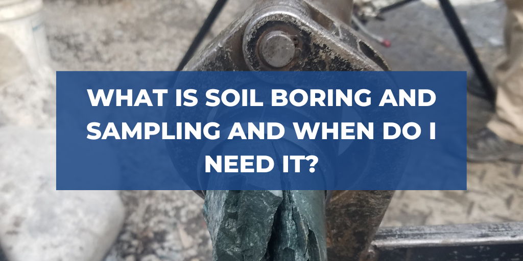 What is Soil Boring and Sampling and When Do I Need it?