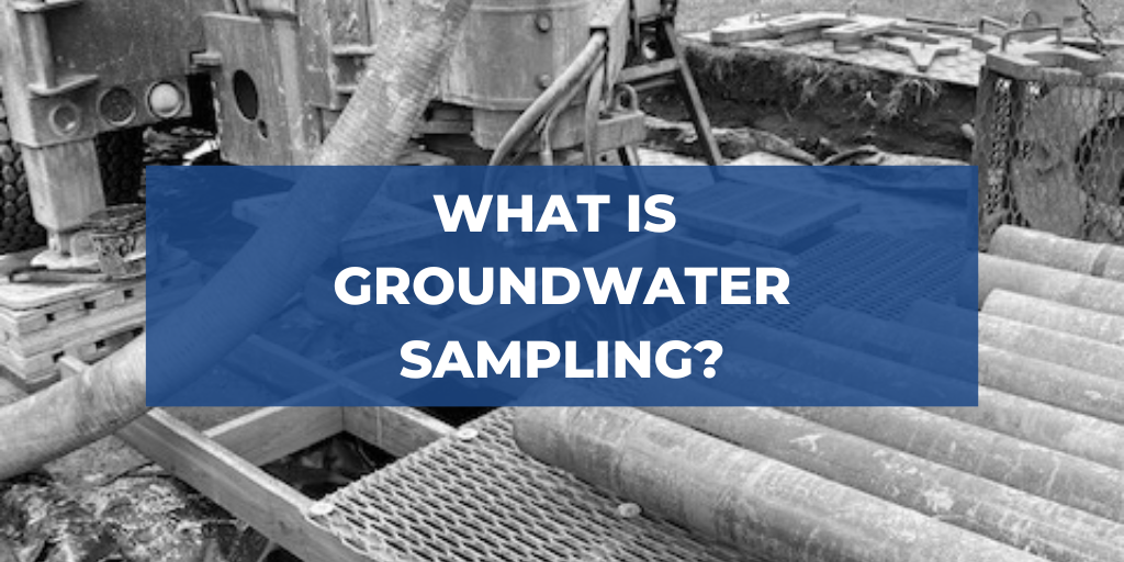 What is Groundwater Sampling?