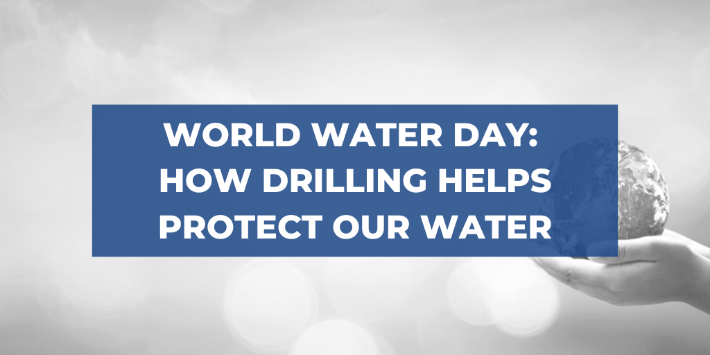 World Water Day: How Drilling Helps Protect Our Water