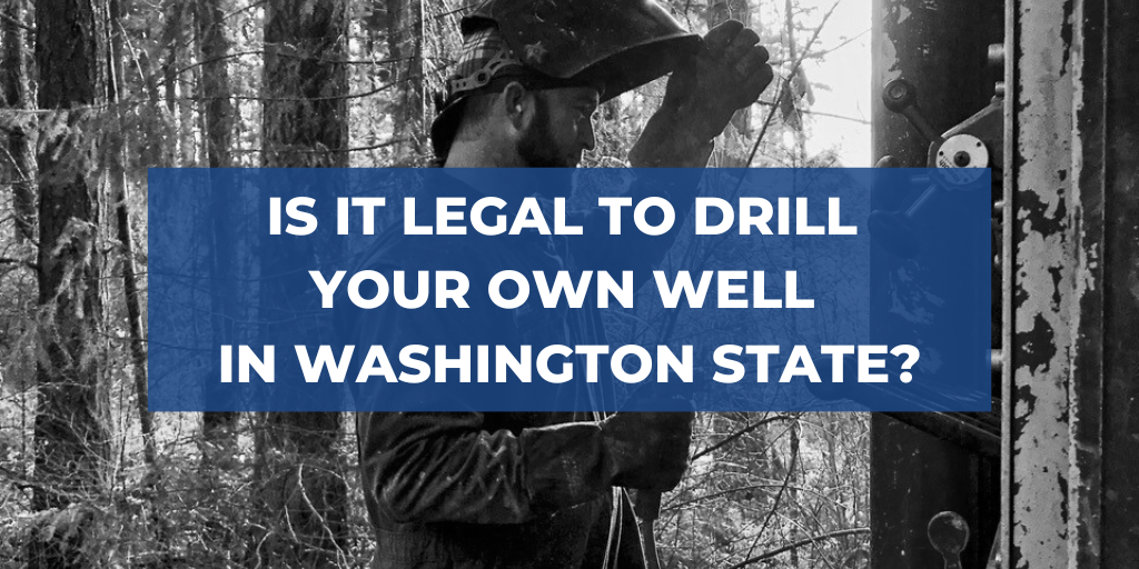 Is it Legal to Drill Your Own Well in Washington State?