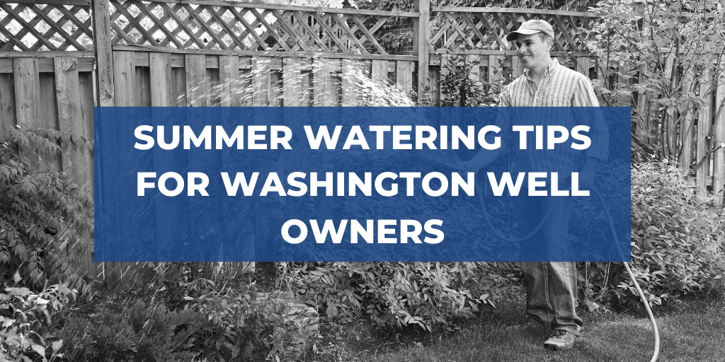Summer Watering Tips for Washington Well Owners